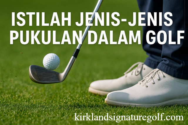 Olahraga Golf: Cara Bermain, Jenis Pukulan, dan Manfaat